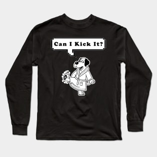 Can I Kick It ? Long Sleeve T-Shirt